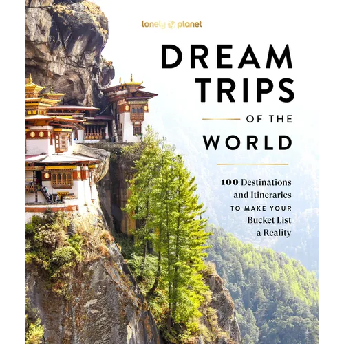Lonely Planet Dream Trips of the World: 100 Destinations & Itineraries Detailed Maps & Insider Tips 2 Day to 3 Week Trips Bucket List Travel - Hardcover